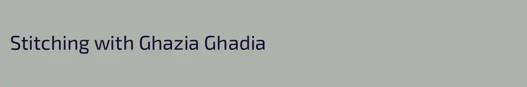 Stitching with Ghazia Ghadia